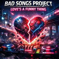 Bad Songs Project - Love's a Funny Thing (Electrostep)