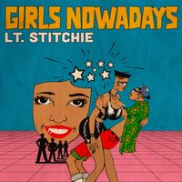 Lt. Stitchie - Girls Nowadays