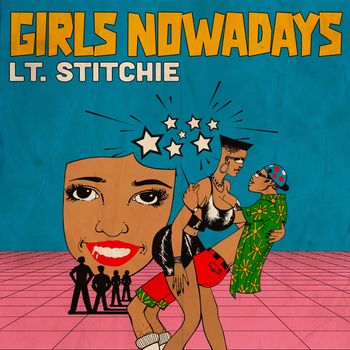Lt. Stitchie - Girls Nowadays