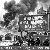 Gamble, Killip & Eccles - Who Knows What Tomorrow May Bring