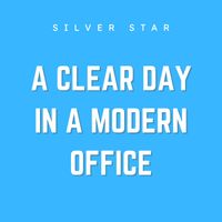 Silver Star - A Clear Day in a Modern Office