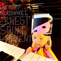 Ernest Saint Laurent - Give Me My Milkshake