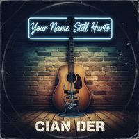 Cian Der - Your Name still Hurt