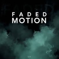 Lux - Faded Motion