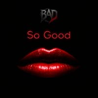 BAD - So Good (Explicit)