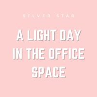 Silver Star - A Light Day in the Office Space