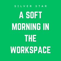 Silver Star - A Soft Morning in the Workspace