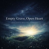 SKYLIGHT'S MAGICAL HARMONY - Empty Grave, Open Heart