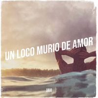 Javi - Un Loco Murio De Amor