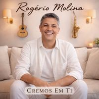 Rogério Molina - Cremos Em Ti
