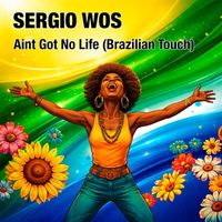 Sergio WoS - Aint Got No Life (Brazilian Touch)