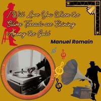 Manuel Romain - I Will Love You When the Silver Threads are Shining Among the Gold