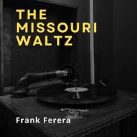 Frank Ferera - The Missouri Waltz