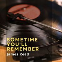 James Reed - Sometime You'll Remember
