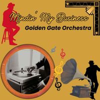 Golden Gate Orchestra - Mindin' My Business