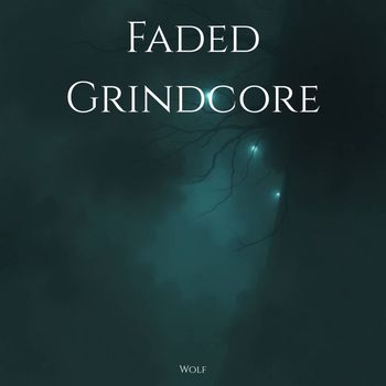 Wolf - Faded Grindcore