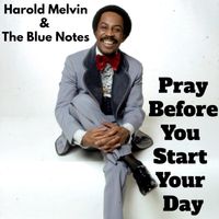 Harold Melvin & The Blue Notes - Pray Before You Start Your Day (Inspirational Mixes)
