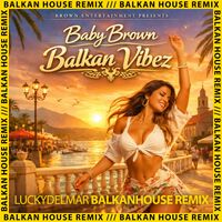 Baby Brown - Balkan Vibez (Lucky Del Mar Remix)