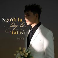 Toni - Người Lạ Từng Là Tất Cả