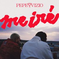 Pepe y Vizio - Me Iré