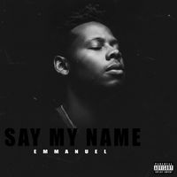EMMANUEL - Say My Name (Explicit)