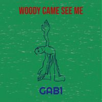 GAB1 - Woody Came See Me (Explicit)