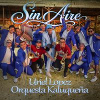Uriel Lopez & Orquesta Kaluqueña - Sin Aire