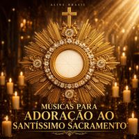 Aline Brasil - Músicas para Adoração ao Santíssimo Sacramento