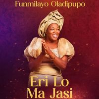 Funmilayo Oladipupo - Eri Lo Ma Jasi