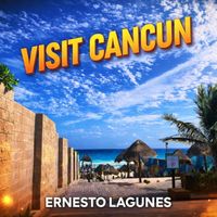 ERNESTO LAGUNES - VISIT CANCUN