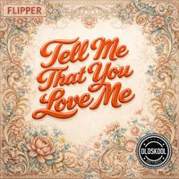 Flipper - Tell me that you love me