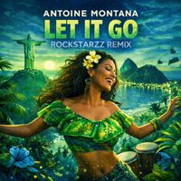 Antoine Montana - Let It Go (Rockstarzz Remix)