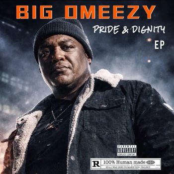 Big Omeezy - Pride & Dignity (Explicit)