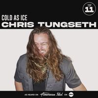 Chris Tungseth, American Idol - Cold as Ice (from American Idol)