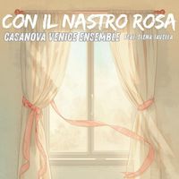 Casanova Venice Ensemble - Con Il Nastro Rosa (feat. Elena Tavella)