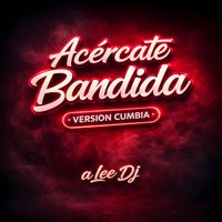 aLee DJ - Acercate Bandida (Version Cumbia)
