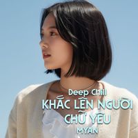 MyAn - Khắc Lên Người Chữ Yêu (Deep Chill)