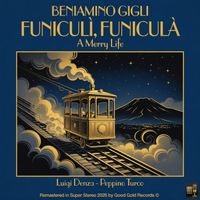 Beniamino Gigli & Nathaniel Shilkret - Funiculì, Funiculà (A Merry Life) (Remastered 2026 in Super Stereo)