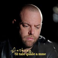 Anthony - Si tale e quale a mme