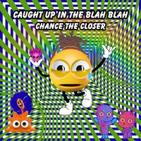 Chance the Closer - Caught Up in the Blah Blah