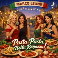 Marco Leone - Pasta, Pasta, Bella Ragazza!