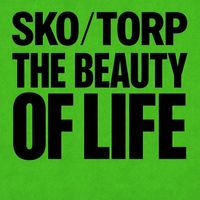 Sko/Torp - The Beauty of Life