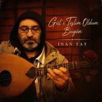 İnan Tat - Gül'e Teslim Oldum Bugün