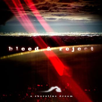 A Shoreline Dream - Bleed & Reject