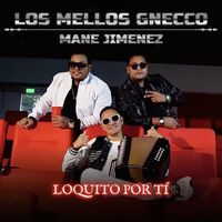 Los Mellos Gnecco & Mane Jiménez - Loquito Por Ti