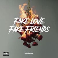 orpheus - Fake Love (Fake Friends) (Explicit)