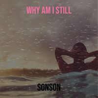 Sonson - Why Am I Still