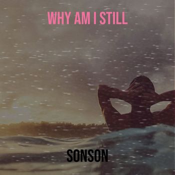 Sonson - Why Am I Still