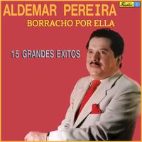 Aldemar Pereira - Borracho Por Ella - 15 Grandes Exitos