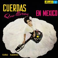 Toño Fuentes - Cuerdas Que Lloran en México